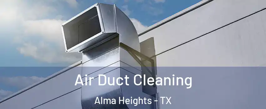 Air Duct Cleaning Alma Heights - TX