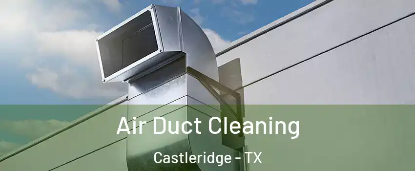 Air Duct Cleaning Castleridge - TX