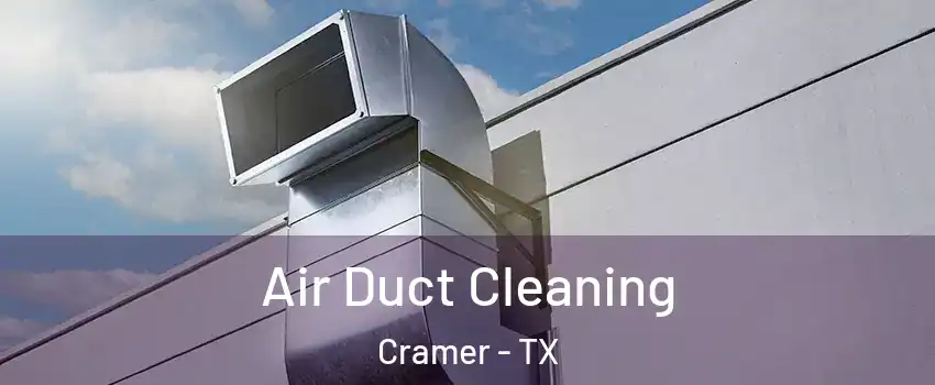 Air Duct Cleaning Cramer - TX