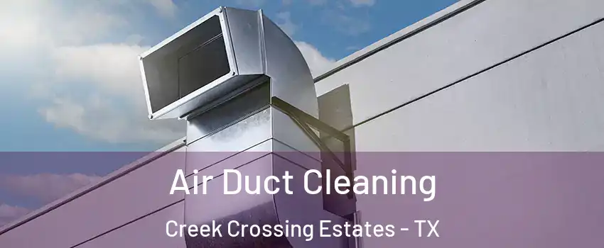 Air Duct Cleaning Creek Crossing Estates - TX