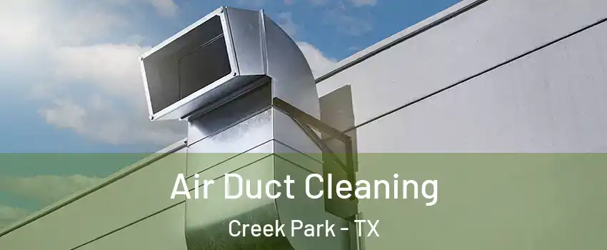 Air Duct Cleaning Creek Park - TX