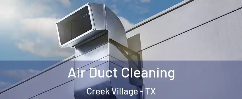 Air Duct Cleaning Creek Village - TX