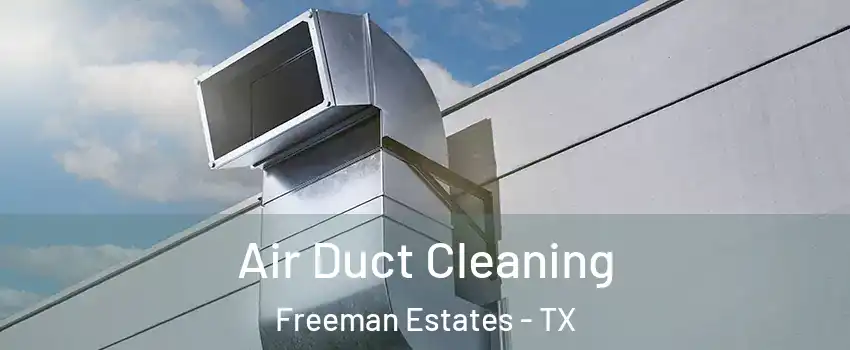 Air Duct Cleaning Freeman Estates - TX