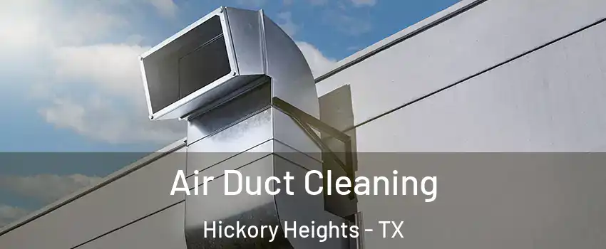 Air Duct Cleaning Hickory Heights - TX
