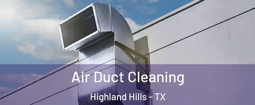 Air Duct Cleaning Highland Hills - TX
