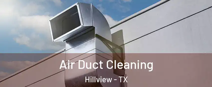 Air Duct Cleaning Hillview - TX