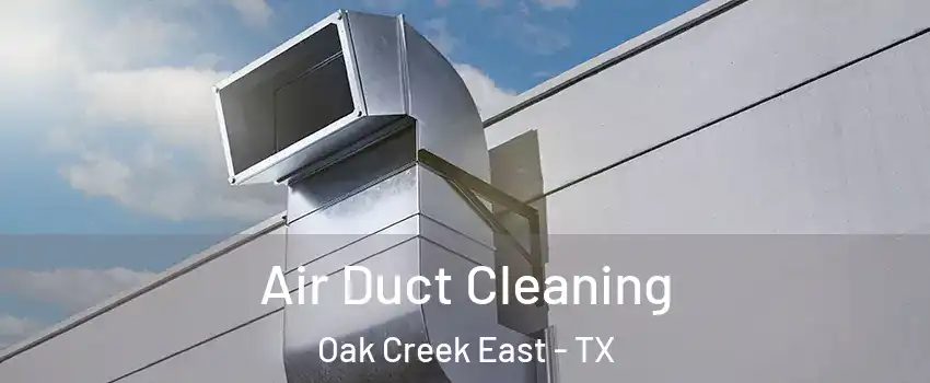 Air Duct Cleaning Oak Creek East - TX