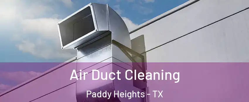 Air Duct Cleaning Paddy Heights - TX