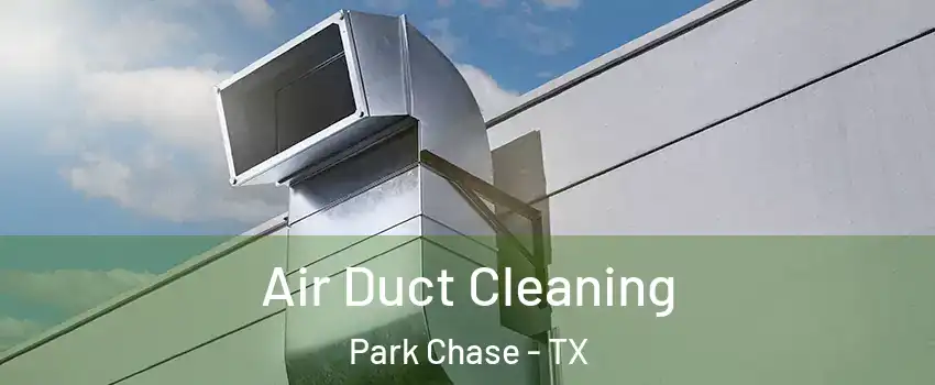 Air Duct Cleaning Park Chase - TX