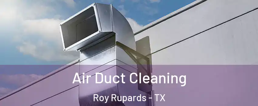 Air Duct Cleaning Roy Rupards - TX
