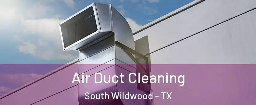 Air Duct Cleaning South Wildwood - TX