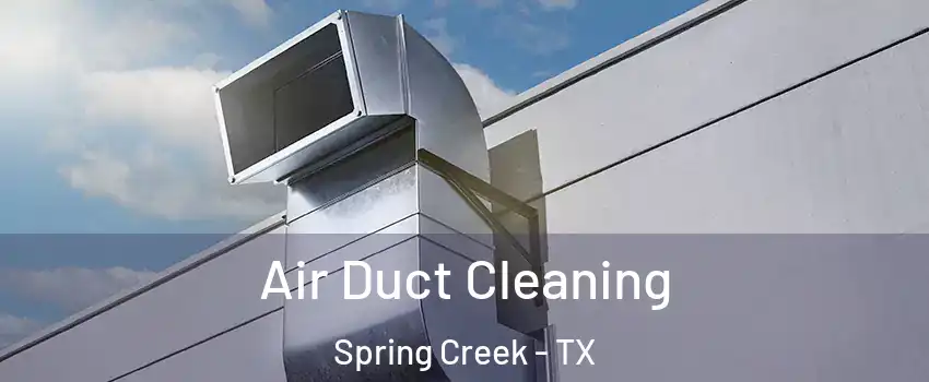 Air Duct Cleaning Spring Creek - TX
