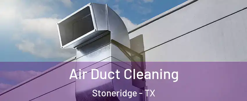 Air Duct Cleaning Stoneridge - TX