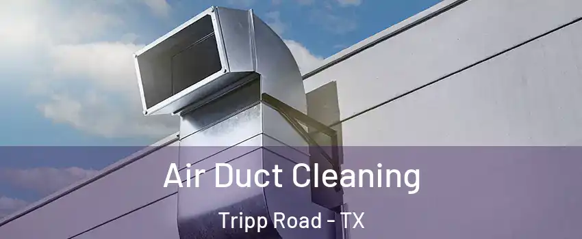 Air Duct Cleaning Tripp Road - TX