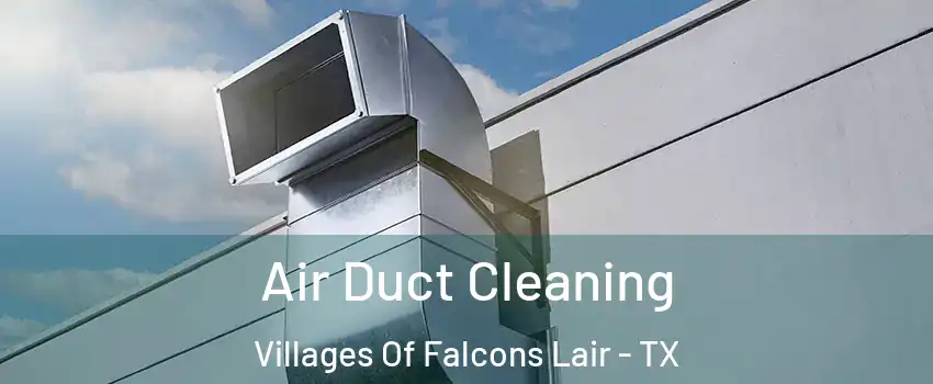 Air Duct Cleaning Villages Of Falcons Lair - TX