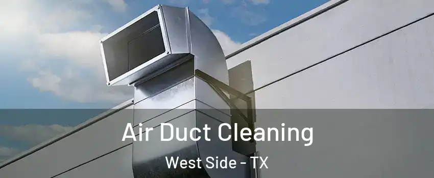 Air Duct Cleaning West Side - TX