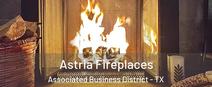 Astria Fireplaces Associated Business District - TX