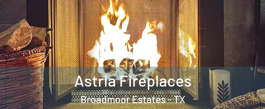 Astria Fireplaces Broadmoor Estates - TX