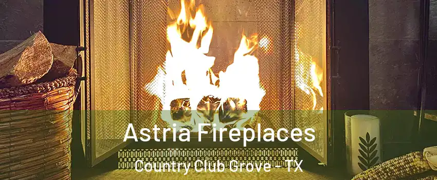 Astria Fireplaces Country Club Grove - TX