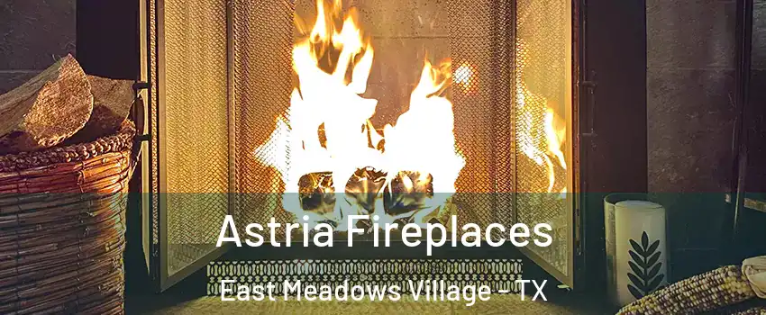 Astria Fireplaces East Meadows Village - TX