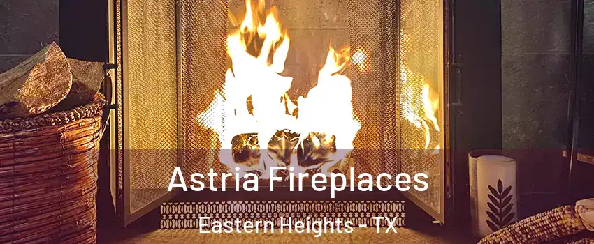 Astria Fireplaces Eastern Heights - TX