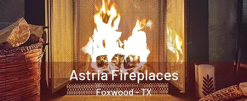 Astria Fireplaces Foxwood - TX