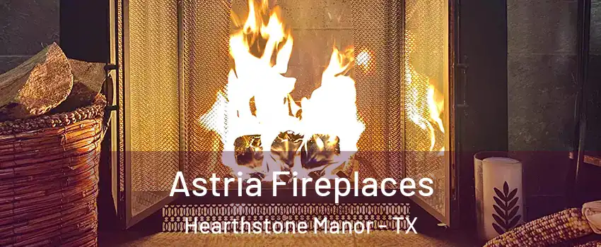 Astria Fireplaces Hearthstone Manor - TX