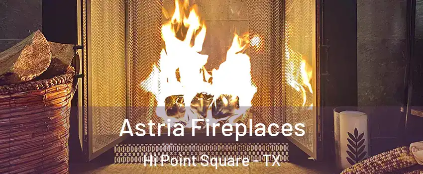 Astria Fireplaces Hi Point Square - TX