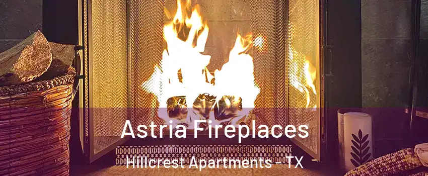 Astria Fireplaces Hillcrest Apartments - TX