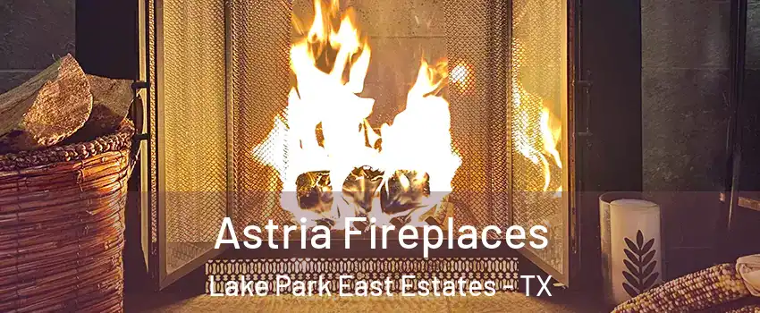 Astria Fireplaces Lake Park East Estates - TX