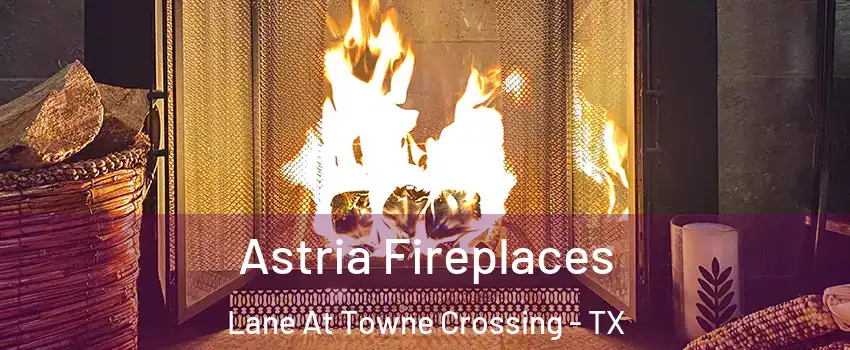 Astria Fireplaces Lane At Towne Crossing - TX