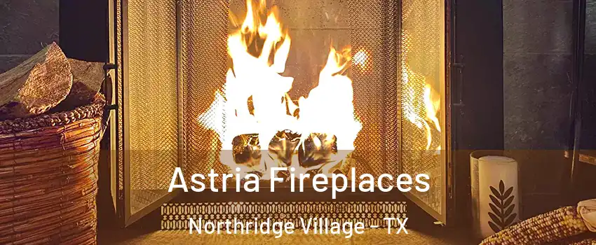 Astria Fireplaces Northridge Village - TX