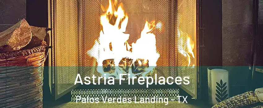 Astria Fireplaces Palos Verdes Landing - TX