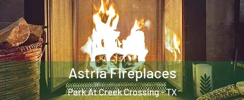 Astria Fireplaces Park At Creek Crossing - TX