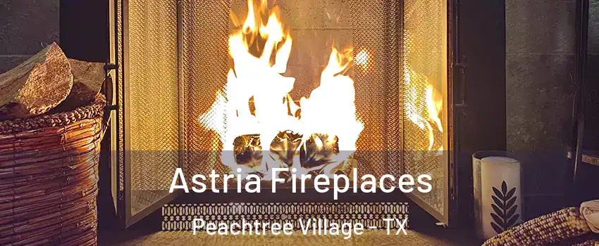 Astria Fireplaces Peachtree Village - TX
