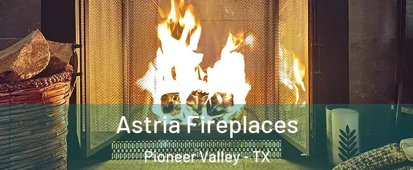Astria Fireplaces Pioneer Valley - TX