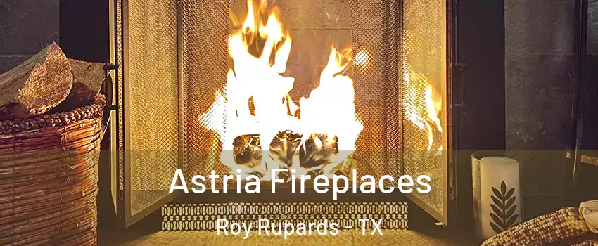 Astria Fireplaces Roy Rupards - TX