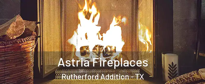 Astria Fireplaces Rutherford Addition - TX