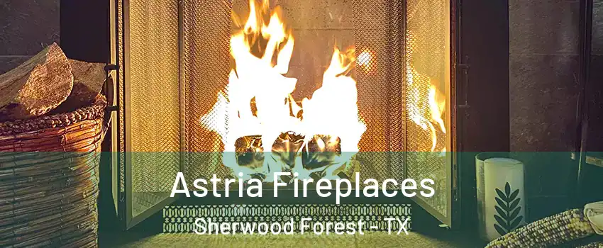 Astria Fireplaces Sherwood Forest - TX