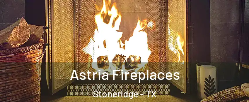 Astria Fireplaces Stoneridge - TX