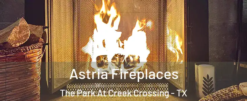Astria Fireplaces The Park At Creek Crossing - TX