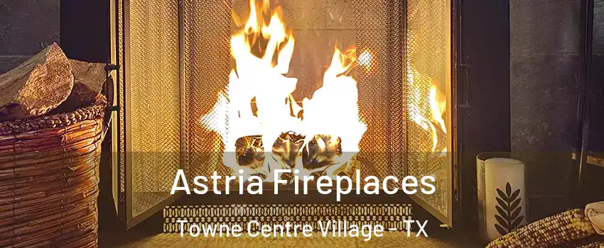 Astria Fireplaces Towne Centre Village - TX