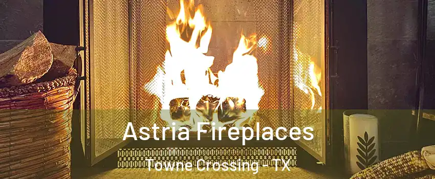 Astria Fireplaces Towne Crossing - TX