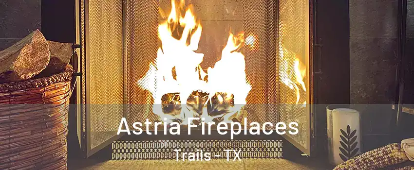 Astria Fireplaces Trails - TX