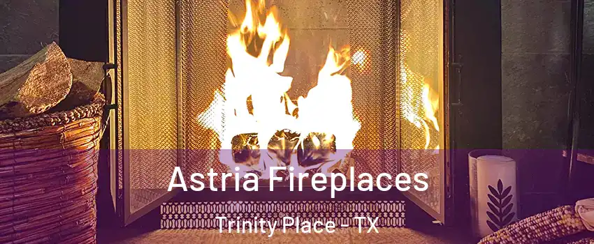 Astria Fireplaces Trinity Place - TX