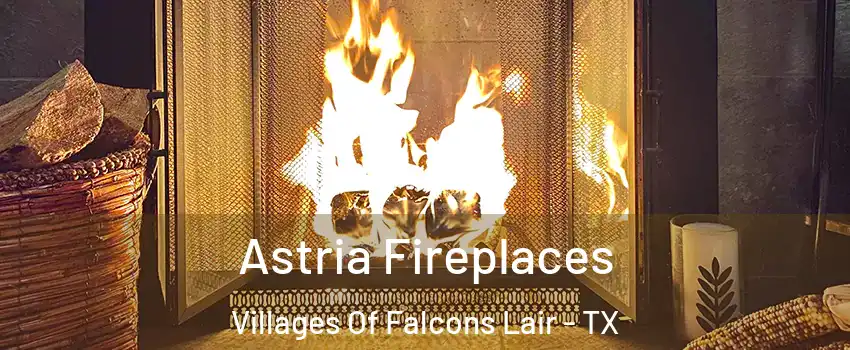 Astria Fireplaces Villages Of Falcons Lair - TX