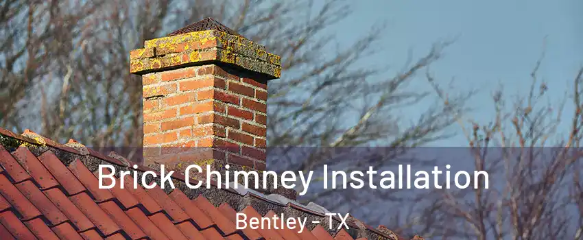 Brick Chimney Installation Bentley - TX