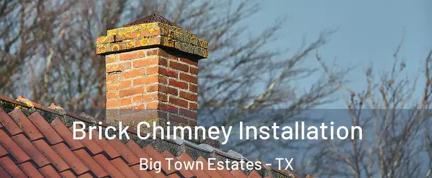 Brick Chimney Installation Big Town Estates - TX