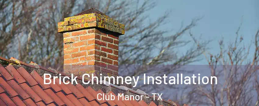 Brick Chimney Installation Club Manor - TX