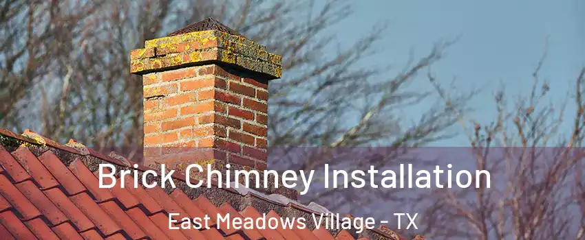 Brick Chimney Installation East Meadows Village - TX